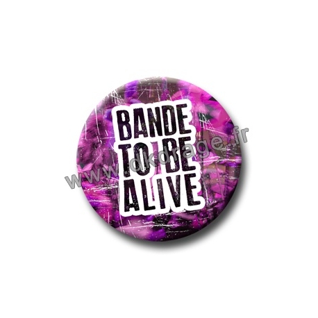 Badge BANDE TO BE ALIVE (Rose)