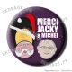 Badge / Magnet Merci Jacky et Michel