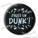 Badge / Magnet J'suis un Dunk'