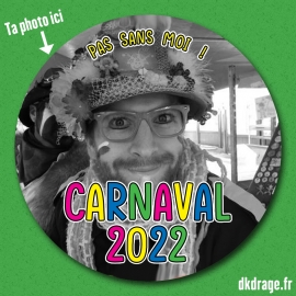 Badge personnalisé 56mm Carnaval 2022 PAS SANS MOI !