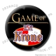 Badge / Magnet Game of Krone